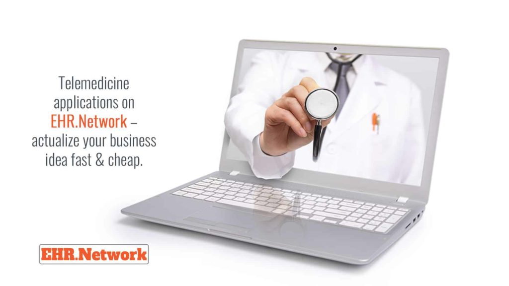 Telemedicine applications on EHR.Network - actualize your business idea fast & cheap.