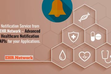 Notification Service from EHR.Network - Advanced Healthcare Notification APIs for your Applications.