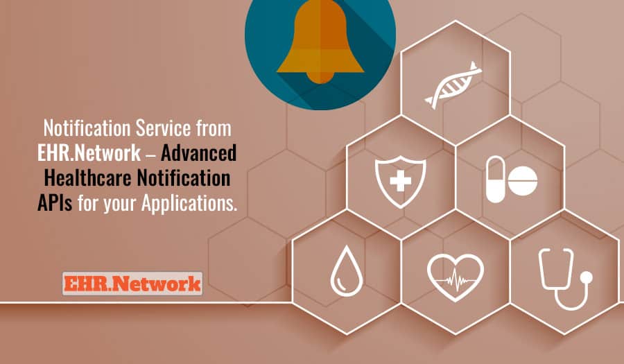 Notification Service from EHR.Network - Advanced Healthcare Notification APIs for your Applications.