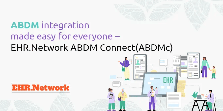 ABDM integration made easy for everyone - EHR.Network ABDM Connect(ABDMc)