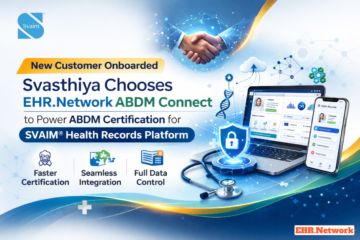 Svasthiya Chooses EHR.Network ABDM Connect to Accelerate ABDM Certification for SVAIM®